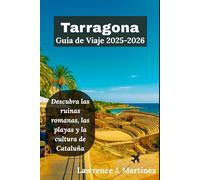 Tarragona Guía de Viaje 2025-2026: Descubra las ruinas romanas, las playas y la cultura de Cataluña