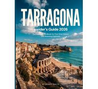 Tarragona Insider’s Guide 2026: The Essential Handbook for First-Time Visitors and Returning Explorers