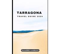 TARRAGONA TRAVEL GUIDE 2024: Exploring the Hidden Gems and Sun-Soaked Splendor of Tarragona in 2024 (DREAM DESTINATIONS)