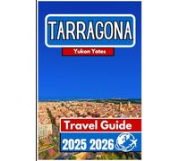 TARRAGONA TRAVEL GUIDE 2025 2026: Historic Streets, Seaside Views, and Local Traditions in Catalonia’s Ancient Port City