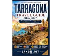 TARRAGONA TRAVEL GUIDE 2026-2027: The Complete Guide to Roman Ruins, Ancient History & Local Secrets