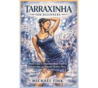Tarraxinha for Beginners: Build Close Connection, Control, and Smooth Musical Body Movement with Confidence