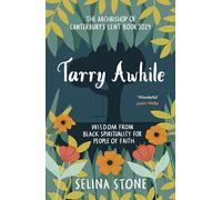 Tarry Awhile: Wisdom from Black Spirituality for People of Faith: The Archbishop of Canterbury's Lent Book 2024: Foreword by Justin Welby