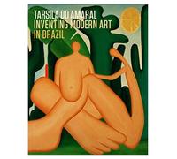 Tarsila do Amaral Inventing Modern Art in Brazil