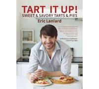 Tart It Up!: Sweet & Savory Tarts & Pies