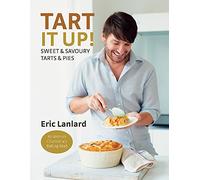 Tart It Up!: Sweet & Savoury Tarts & Pies: Sweet and Savoury Tarts and Pies