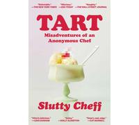 Tart : Misadventures of an Anonymous Chef