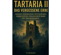 Tartaria 2 - Das Vergessene Erbe: Geheime Technologien, Mystische Bauwerke und die verschleierte Wahrheit der Menschheit