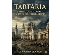 TARTARIA - L’Impero cancellato e il grande reset della storia: Indagine storica tra mappe antiche, architetture e misteri dimenticati