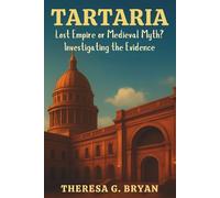 Tartaria: Lost Empire or Medieval Myth? Investigating the Evidence (Definitive History Book Series)