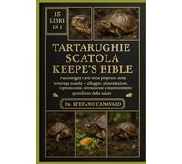 TARTARUGHE SCATOLA KEEPE'S BIBLE: Padroneggia l'arte della proprietà della tartaruga scatola - Alloggio, alimentazione, riproduzione, ibernazione e mantenimento quotidiano della salute