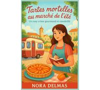 Tartes mortelles au marché de l’été: Un marché d’été. Une tarte empoisonnée. Une pâtissière qui ne va pas laisser faire.