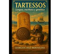 TARTESSOS. Lengua, escritura y genética: Epigrafía y lengua de las inscripciones kynetartésicas, del signario de Espanca y del signario de Casas del Turuñuelo (Descifrando el Pasado)