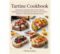 Tartine Cookbook: Elevating Crusty Bread Slices into Culinary Masterpieces Using Seasonal Produce and Creative Smears for Sophisticated Midday Dining