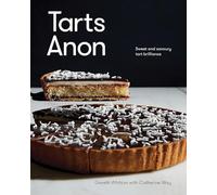Tarts Anon: Sweet And Savoury Tart Brilliance
