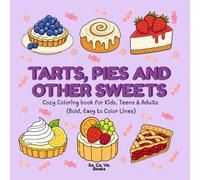 Tarts, Pies and Other Sweets: Cozy Coloring book for Kids, Teens & Adults (Bold, Easy to Color Lines)