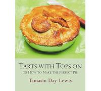 Tarts with Tops On: How to Make the Perfect Pie