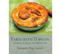 Tarts With Tops on: Or How to Make the Perfect Pie
