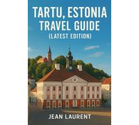 Tartu Estonia Travel Guide (Latest Edition): Exploring Student Streets, Riverfront Cafés, and Nordic Charm in the Cultural Capital