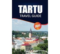 TARTU TRAVEL GUIDE 2025: Discover Historic Landmarks, Cultural Experiences, and Practical Tips for Exploring Estonia’s Vibrant University City.