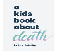 Taryn Schuelke A Kids Book About Death Hardback Taryn Schuelke Multicolor