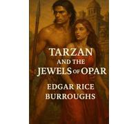 Tarzan And The Jewels Of Opar: An Illustrated Edition with Author Biography, Summary and Character Guide