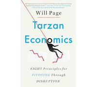 Tarzan Economics: Eight Principles for Pivoting Through Disruption