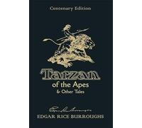 Tarzan of the Apes & Other Tales: Centenary Edition