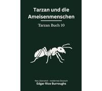 Tarzan und die Ameisenmenschen: Tarzan Band 10 - modern neu übersetzt nach Edgar Rice Burroughs
