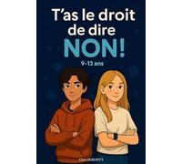 T'as le droit de dire non ! (de 9 à 13 ans): 30 chapitres, pour apprendre à poser tes limites et à te respecter.