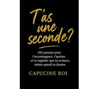 T'as une seconde?: 100 pensées pour t’accompagner, t’apaiser et te rappeler que tu avances même quand tu doutes