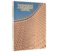 Tashkent : A Modernist Capital