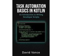 Task Automation Basics in Kotlin: An Introduction to Writing Developer Scripts (The Kotlin Automation)