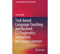 Task-based Language Teaching and Beyond: L2 Pragmatics Instruction for Young Learners (Second Language Learning and Teaching)