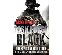 Task Force Black: The Explosive True Story of the Secret Special Forces War in Iraq
