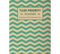 Task Priority Planner: A To Do Priority Planner to Organize and Prioritize Your Daily Tasks and Help You Work More Efficiently