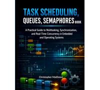 Task scheduling queues semaphores book: A Practical Guide to Multitasking, Synchronization, and Real-Time Concurrency in Embedded and Operating Systems