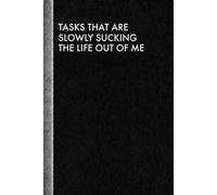 Tasks That Are Slowly Sucking The Life Out Of Me: Funny Office Notebook, Blank Ruled Pages