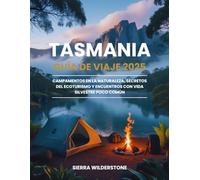 Tasmania guía de viaje 2025: Campamentos en la naturaleza, secretos del ecoturismo y encuentros con vida silvestre poco común