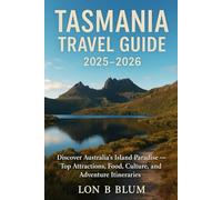 Tasmania Travel Guide 2025-2026: Discover Australia’s Island Paradise - Top Attractions, Food, Culture, and Adventure Itineraries