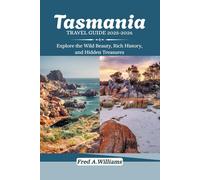 Tasmania Travel Guide 2025-2026: Explore the Wild Beauty, Rich History, and Hidden Gems