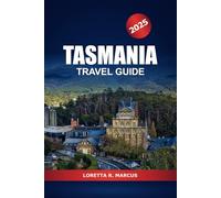 Tasmania Travel Guide 2025: Discover Australia Top Things to Do, Outdoor Adventures, Culture, Wildlife Tours, Food and Scenic Road Trips