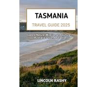 Tasmania Travel Guide 2025: Explore Wildlife, and Culture in Australia’s Island Paradise