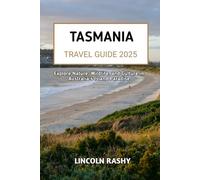 Tasmania Travel Guide 2025: Explore Wildlife, and Culture in Australia’s Island Paradise