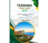 Tasmania Travel Guide 2025: Exploring the Wild Beauty of Australia's Island State