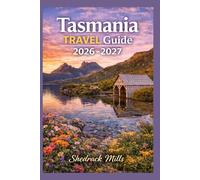 Tasmania Travel Guide 2026-2027: Cruise, Insider Tips, Itineraries, and Adventures (Ultimate Travel guide series 2026-2027 edition)