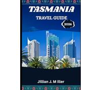TASMANIA TRAVEL GUIDE 2026: Wild Adventures, Coastal Dreams, and Mountain Magic