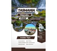 TASMANIA TRAVEL GUIDE: YOUR COMPREHENSIVE GUIDE TO EXPERIENCING UNTAMED WILDERNESS, VIBRANT CULTURE, AND HIDDEN COASTAL GEMS IN AUSTRALIA’S ISLAND PARADISE