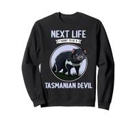 Tasmanian Devils Next Life i want to be a Tasmanian Devil Sweatshirt