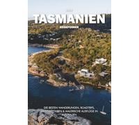 TASMANIEN REISEFÜHRER 2025: Die besten Wanderungen, Roadtrips, Wildtiertouren & malerische Ausflüge in Australien